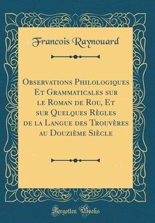 Couverture_Observations Philologiques Et Grammaticales sur le Roman de Rou, Et sur Quelques Règles de la Langue des Trouvères au Douzième Siècle (Classic Reprint)
