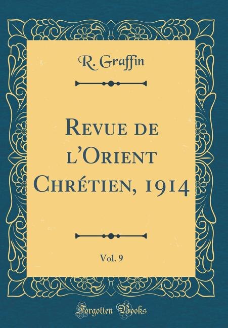 Revue de l'Orient Chrétien, 1914, Vol. 9 (Classic Reprint)