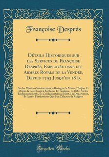 Front cover_Détails Historiques sur les Services de Françoise Després, Employée dans les Armées Royals de la Vendée, Depuis 1793 Jusqu'en 1815