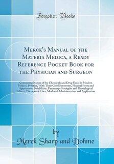 Merck's Manual of the Materia Medica, a Ready Reference Pocket Book for the Physician and Surgeon: Containing Names of the Chemicals and Drug Usual in Modern Medical Practice, With Their Chief Synon