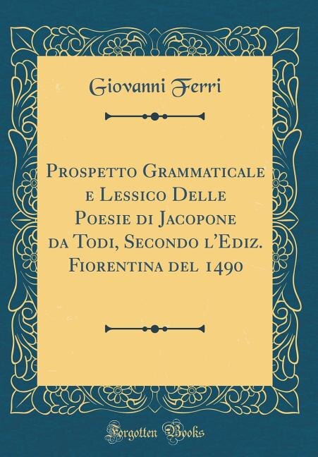 Couverture_Prospetto Grammaticale e Lessico Delle Poesie di Jacopone da Todi, Secondo l'Ediz. Fiorentina del 1490 (Classic Reprint)