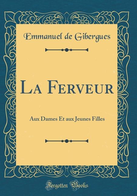 La Ferveur: Aux Dames Et aux Jeunes Filles (Classic Reprint)