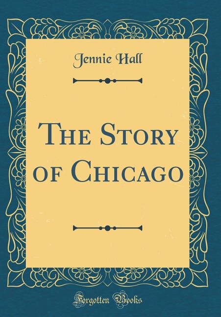 Front cover_The Story of Chicago (Classic Reprint)