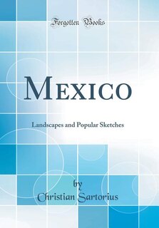 Mexico: Landscapes and Popular Sketches (Classic Reprint)