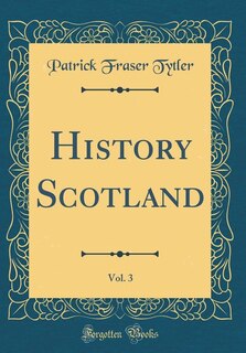 Front cover_History Scotland, Vol. 3 (Classic Reprint)