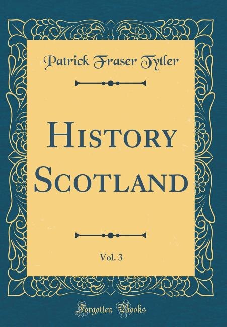Front cover_History Scotland, Vol. 3 (Classic Reprint)
