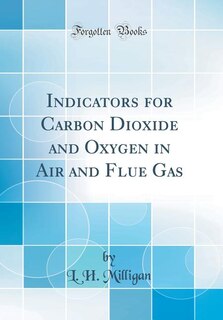 Indicators for Carbon Dioxide and Oxygen in Air and Flue Gas (Classic Reprint)