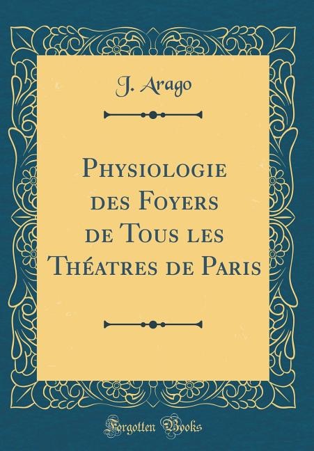 Physiologie des Foyers de Tous les Théatres de Paris (Classic Reprint)