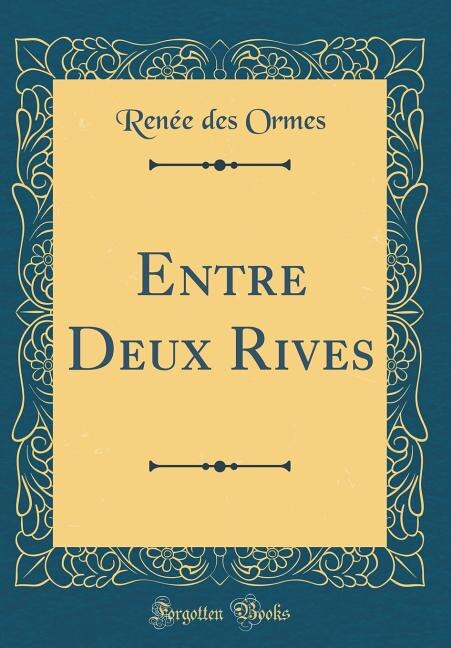 Front cover_Entre Deux Rives (Classic Reprint)