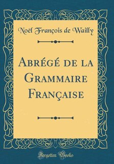 Couverture_Abrégé de la Grammaire Française (Classic Reprint)