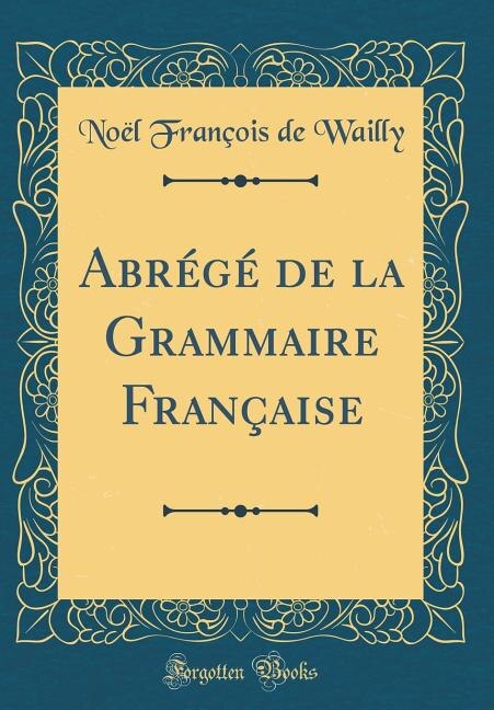 Couverture_Abrégé de la Grammaire Française (Classic Reprint)
