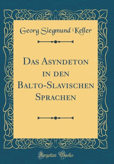 Das Asyndeton in den Balto-Slavischen Sprachen (Classic Reprint)