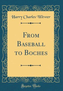 Front cover_From Baseball to Boches (Classic Reprint)