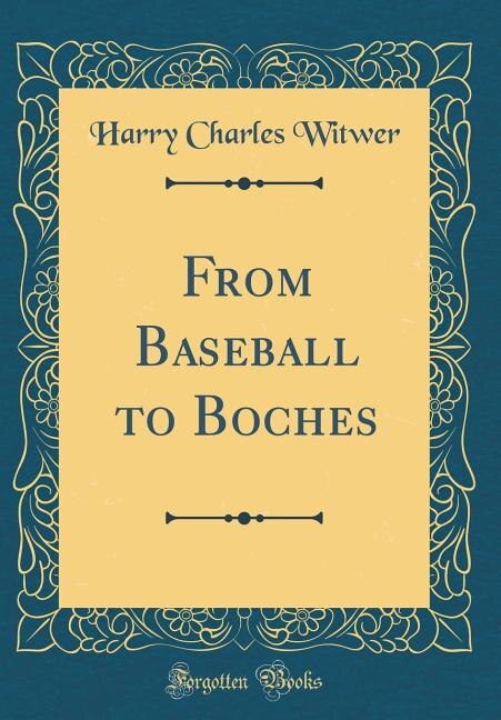 Front cover_From Baseball to Boches (Classic Reprint)