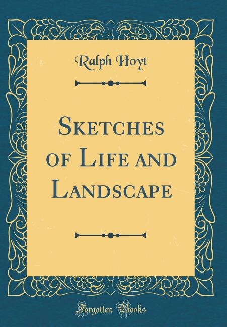 Sketches of Life and Landscape (Classic Reprint)