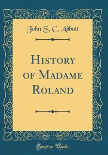 History of Madame Roland (Classic Reprint)