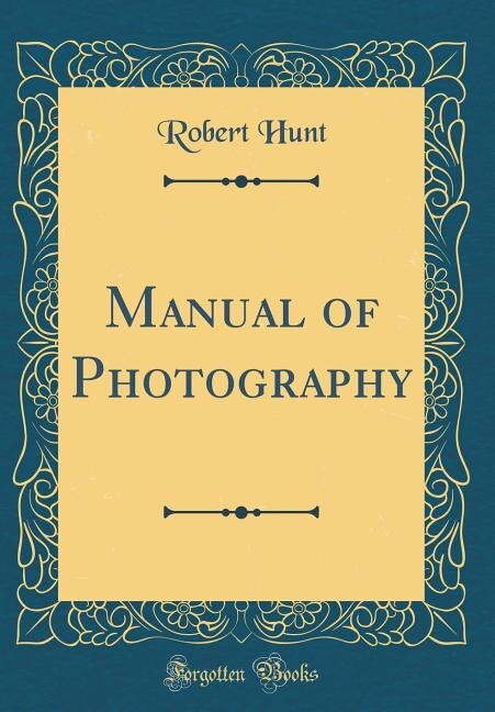 Manual of Photography (Classic Reprint)