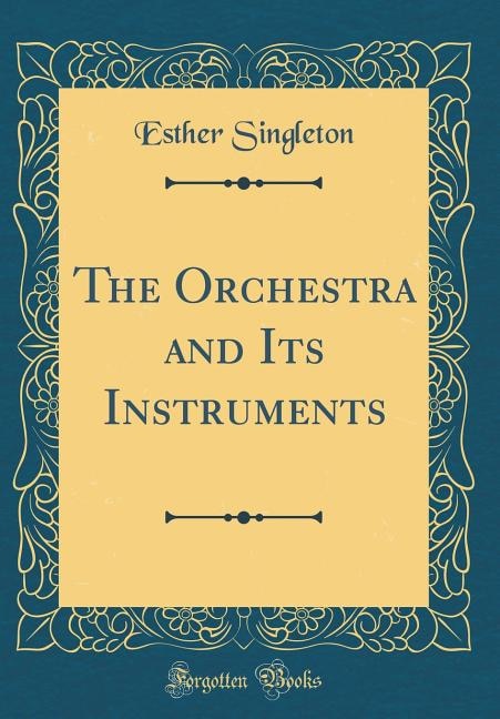 Couverture_The Orchestra and Its Instruments (Classic Reprint)
