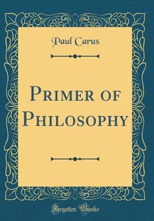Primer of Philosophy (Classic Reprint)