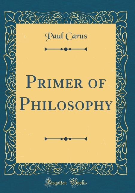 Primer of Philosophy (Classic Reprint)
