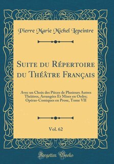 Suite du Répertoire du Théâtre Français, Vol. 62: Avec un Choix des Pièces de Plusieurs Autres Théâtres, Arrangées Et Mises en Ordre; Opéras-Comiques