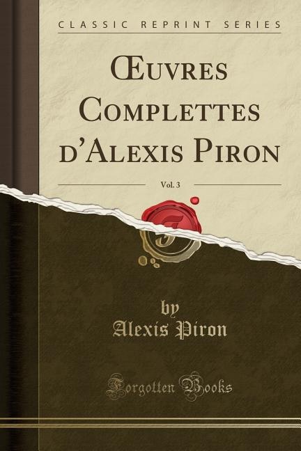 Front cover_Ouvres Complettes d'Alexis Piron, Vol. 3 (Classic Reprint)