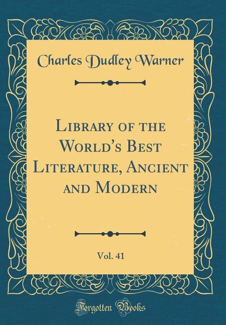 Front cover_Library of the World's Best Literature, Ancient and Modern, Vol. 41 (Classic Reprint)