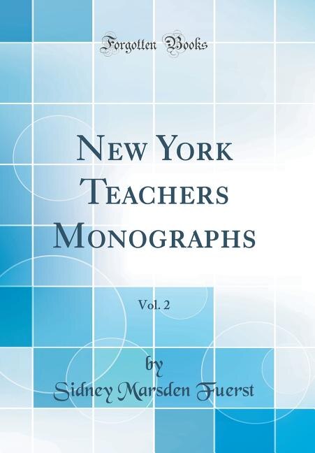 Front cover_New York Teachers Monographs, Vol. 2 (Classic Reprint)