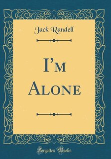 I'm Alone (Classic Reprint)