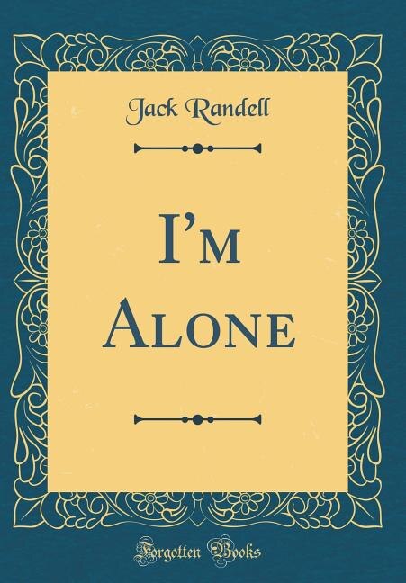 I'm Alone (Classic Reprint)