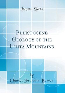 Couverture_Pleistocene Geology of the Uinta Mountains (Classic Reprint)