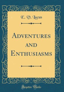 Adventures and Enthusiasms (Classic Reprint)