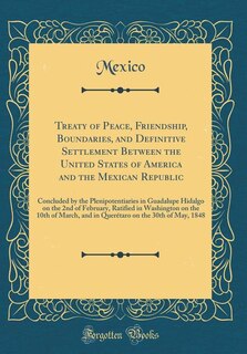 Front cover_Treaty of Peace, Friendship, Boundaries, and Definitive Settlement Between the United States of America and the Mexican Republic