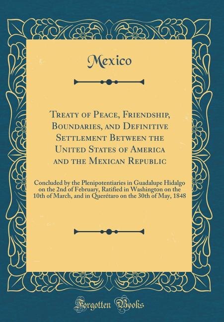 Front cover_Treaty of Peace, Friendship, Boundaries, and Definitive Settlement Between the United States of America and the Mexican Republic