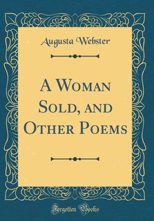 Front cover_A Woman Sold, and Other Poems (Classic Reprint)