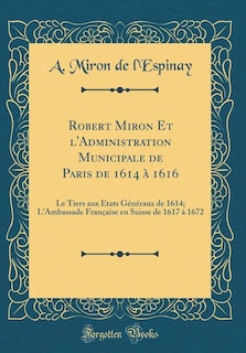 Front cover_Robert Miron Et l'Administration Municipale de Paris de 1614 à 1616