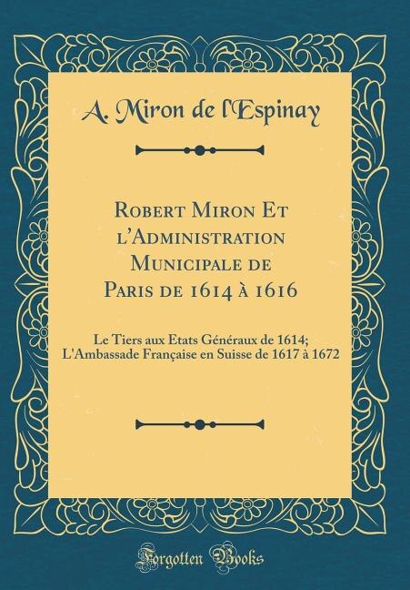 Front cover_Robert Miron Et l'Administration Municipale de Paris de 1614 à 1616