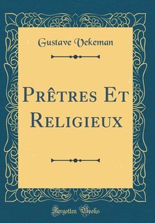 Couverture_Prêtres Et Religieux (Classic Reprint)