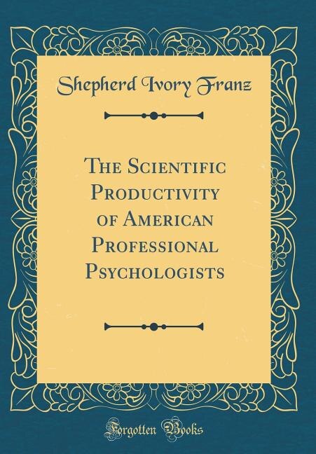 The Scientific Productivity of American Professional Psychologists (Classic Reprint)