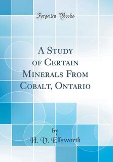 Front cover_A Study of Certain Minerals From Cobalt, Ontario (Classic Reprint)