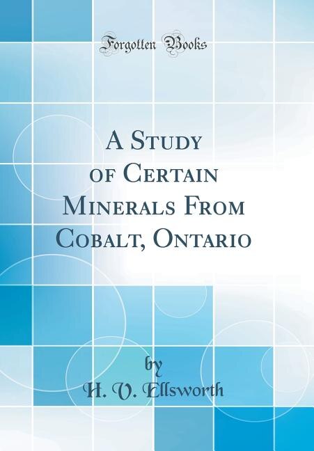 Front cover_A Study of Certain Minerals From Cobalt, Ontario (Classic Reprint)
