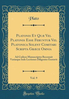 Platonis Et Quæ Vel Platonis Esse Feruntur Vel Platonica Solent Comitari Scripta Græce Omnia, Vol. 9: Ad Codices Manuscriptos Recensuit Variasque Inde Lectiones Diligenter Enotavit (Classic Reprint)