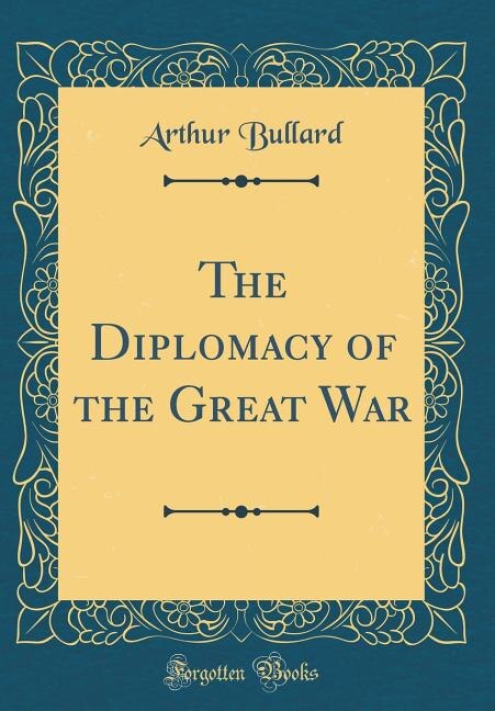 Front cover_The Diplomacy of the Great War (Classic Reprint)