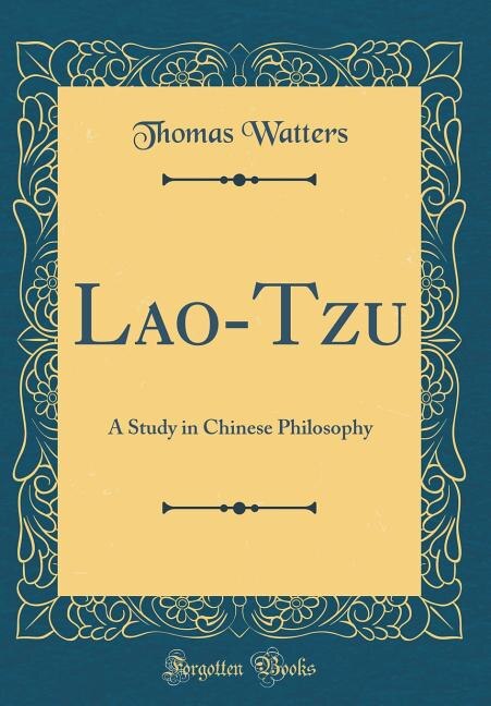 Lao-Tzu: A Study in Chinese Philosophy (Classic Reprint)