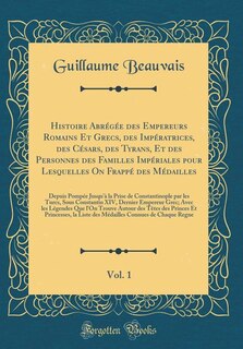 Front cover_Histoire Abrégée des Empereurs Romains Et Grecs, des Impératrices, des Césars, des Tyrans, Et des Personnes des Familles Impériales pour Lesquelles On Frappé des Médailles, Vol. 1