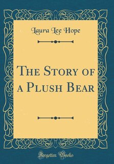 Front cover_The Story of a Plush Bear (Classic Reprint)