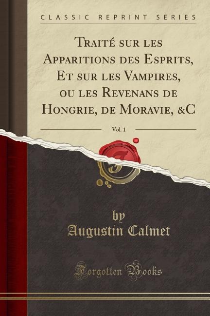 Couverture_Traité sur les Apparitions des Esprits, Et sur les Vampires, ou les Revenans de Hongrie, de Moravie, &C, Vol. 1 (Classic Reprint)