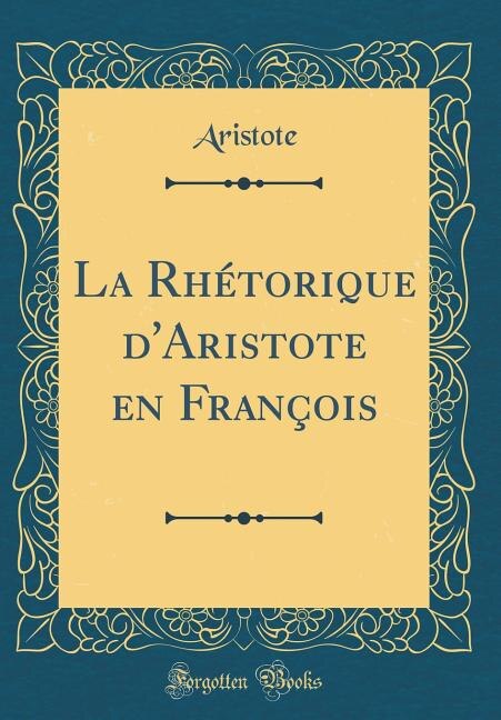 Couverture_La Rhétorique d'Aristote en François (Classic Reprint)