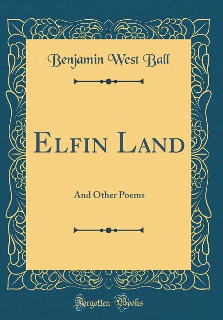 Elfin Land: And Other Poems (Classic Reprint)