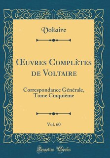 Ouvres Complètes de Voltaire, Vol. 60: Correspondance Générale, Tome Cinquième (Classic Reprint)